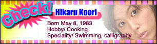 Hikaru Koori, D.O.B.:1983/5/8, Hobby: cooking