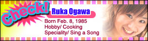 Ruka Ogawa, DOB:1985/2/2, Hobby: cooking, singing
